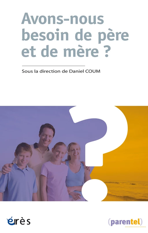 Avons-nous besoin de père et de mère ? - Daniel Coum - Eres