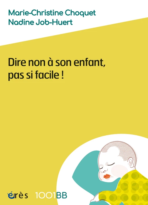 Dire non à son enfant, pas si facile ! - 1001BB n°173 - Marie-Christine CHOQUET, Nadine JOB-HUERT - Eres