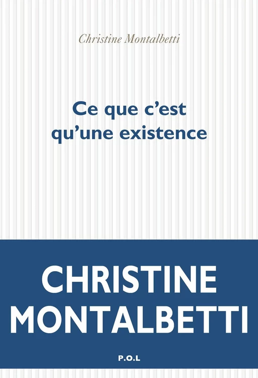 Ce que c'est qu'une existence - Christine Montalbetti - POL Editeur