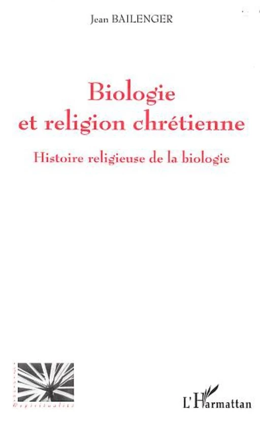 BIOLOGIE ET RELIGION CHRETIENNE - Jean Bailenger - Editions L'Harmattan