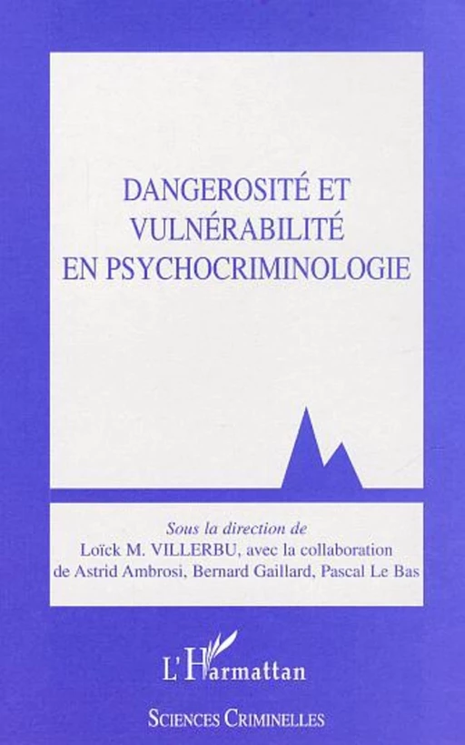 Dangerosité et vulnérabilité en psychocriminologie - Loick Villerbu - Editions L'Harmattan