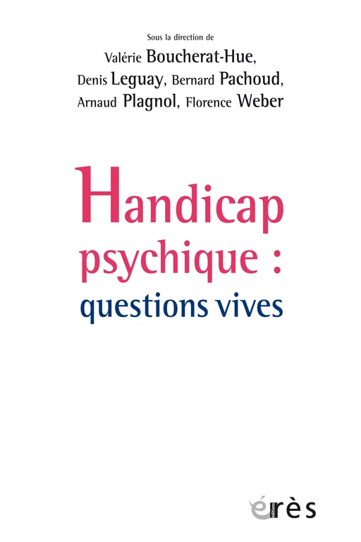 Handicap psychique : questions vives - Bernard Pachoud, Valérie Boucherat-Hue, Denis Leguay - Eres