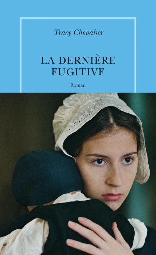 La dernière fugitive - Tracy Chevalier - Editions de la Table Ronde