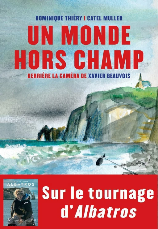 Un monde hors champ. Derrière la caméra de Xavier Beauvois - Catel Muller, Dominique Thiéry - Editions de la Table Ronde