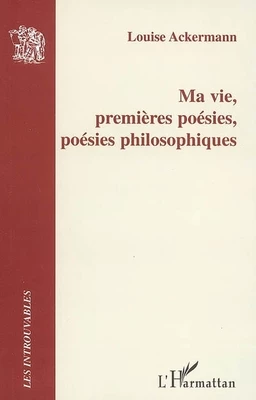 Ma vie, premières poésies, poésies philosophiques