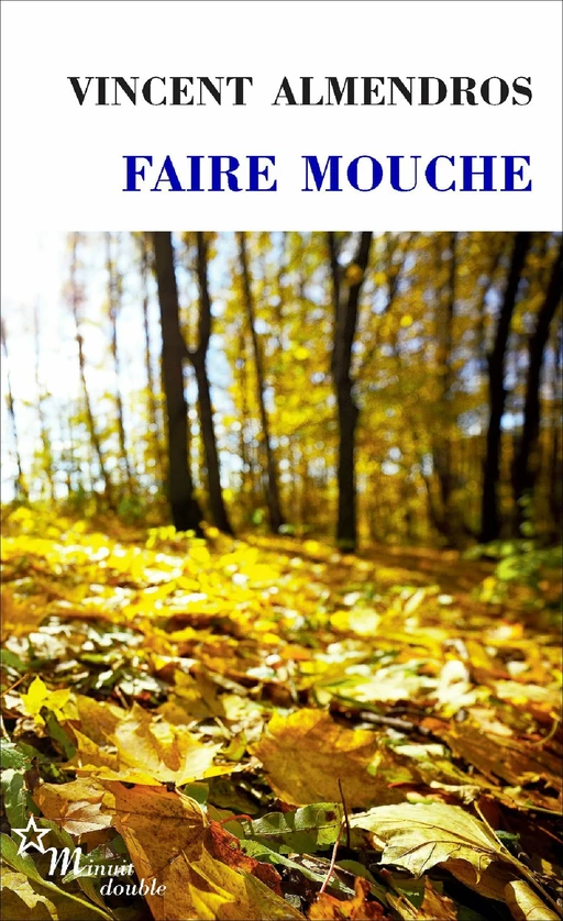 Faire mouche - Vincent Almendros - Minuit