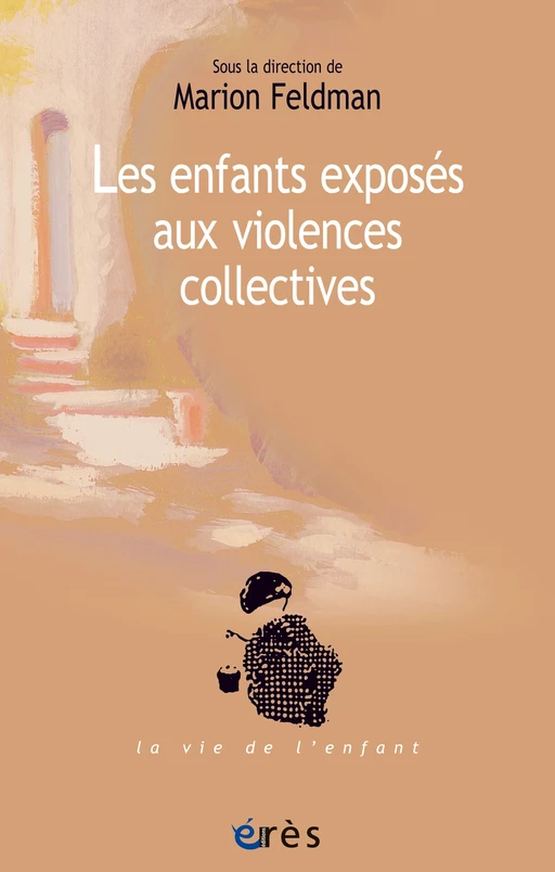 Les enfants exposés aux violences collectives - Marion Feldman - Eres