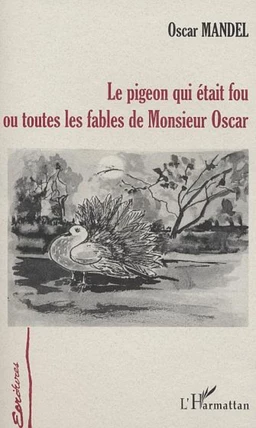 LE PIGEON QUI ETAIT FOU OU TOUTES LES FABLES DE MONSIEUR OSCAR