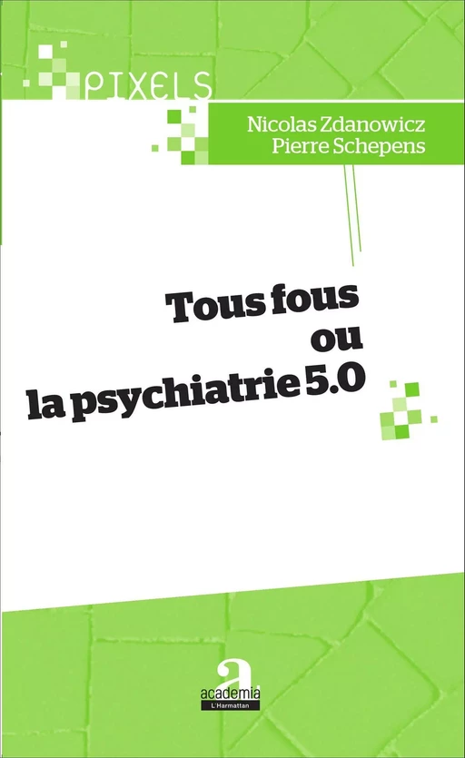 Tous fous ou la psychiatrie 5.0 - Nicolas Zdanowicz, Pierre Schepens - Academia