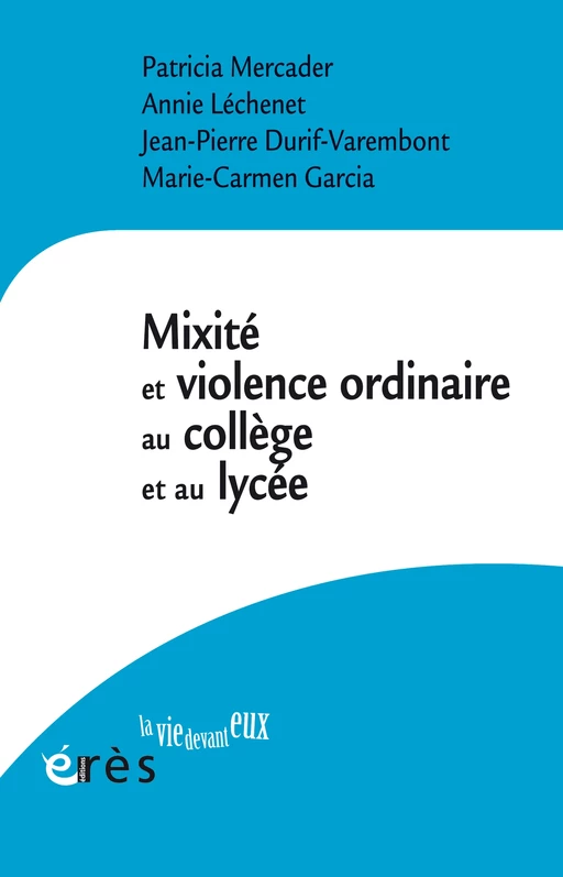 Mixité et violence ordinaire au collège et au lycée - Patricia Mercader, Jean-Pierre Durif-Varembont, Annie Lechenet - Eres