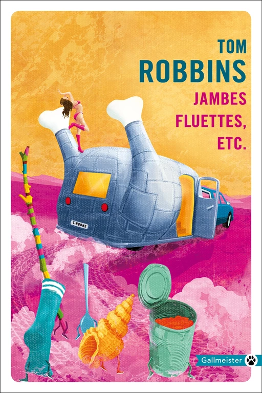 Jambes fluettes, etc. - Tom ROBBINS - Editions Gallmeister