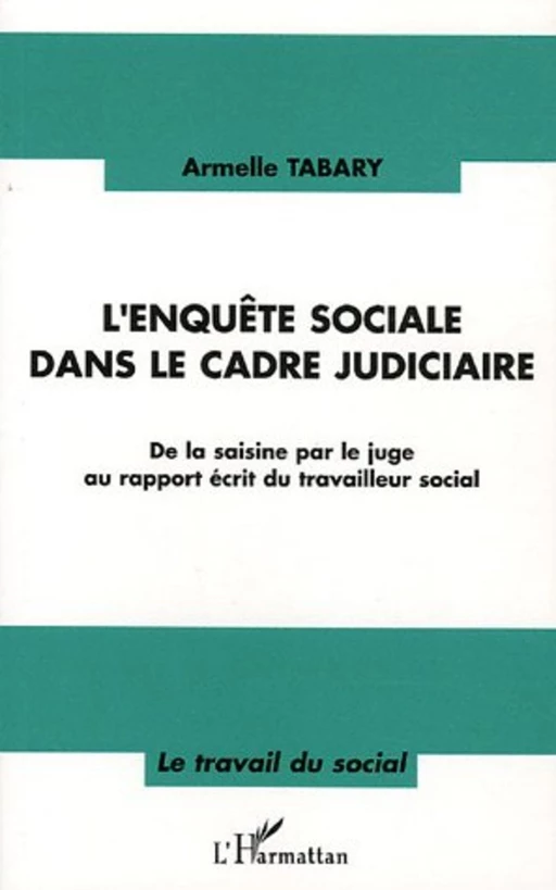 L'enquête sociale dans le cadre judiciaire - Armelle Tabary - Editions L'Harmattan