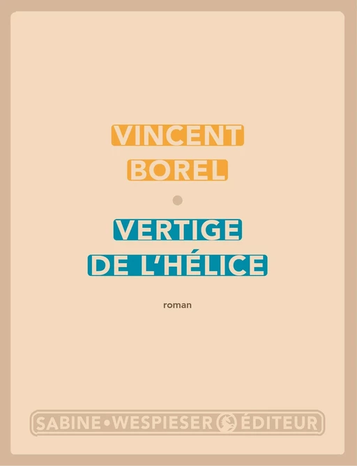 Vertige de l'hélice - Vincent Borel - Sabine Wespieser éditeur