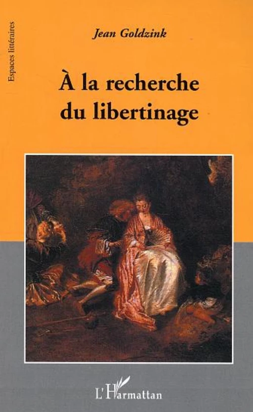 A la recherche du libertinage - Jean Goldzink - Editions L'Harmattan