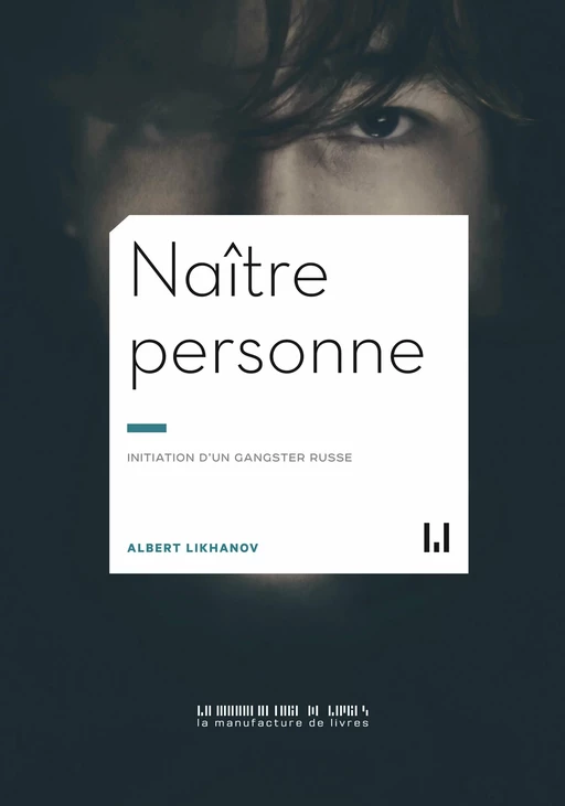 Naître personne. Initation d’un gangster russe - Albert Likhanov - La Manufacture de livres