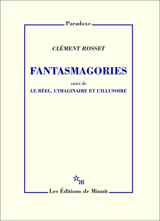 Fantasmagories, suivi de Le réel, l'imaginaire et l'illusoire - Clément Rosset - Minuit