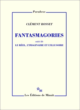 Fantasmagories, suivi de Le réel, l'imaginaire et l'illusoire