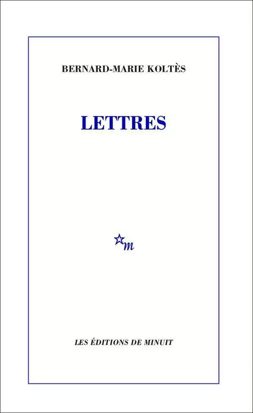 Lettres - Bernard-Marie Koltès - Minuit