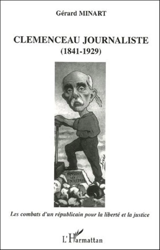 Clemenceau journaliste (1841-1929) - Gérard Minart - Editions L'Harmattan