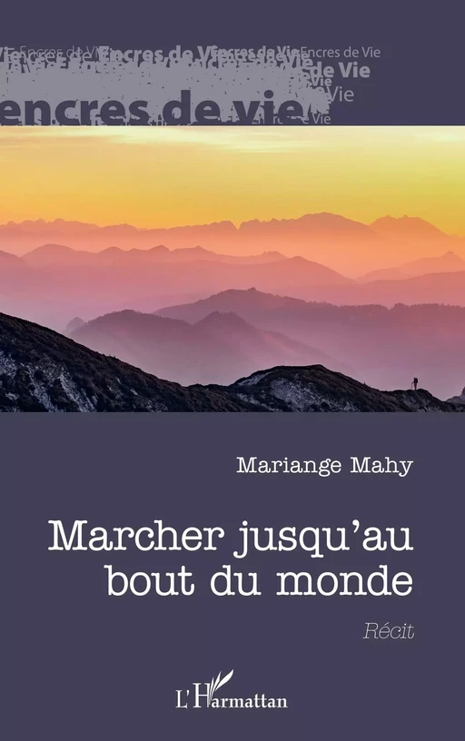 Marcher jusqu'au bout du monde - Mariange Mahy - Editions L'Harmattan