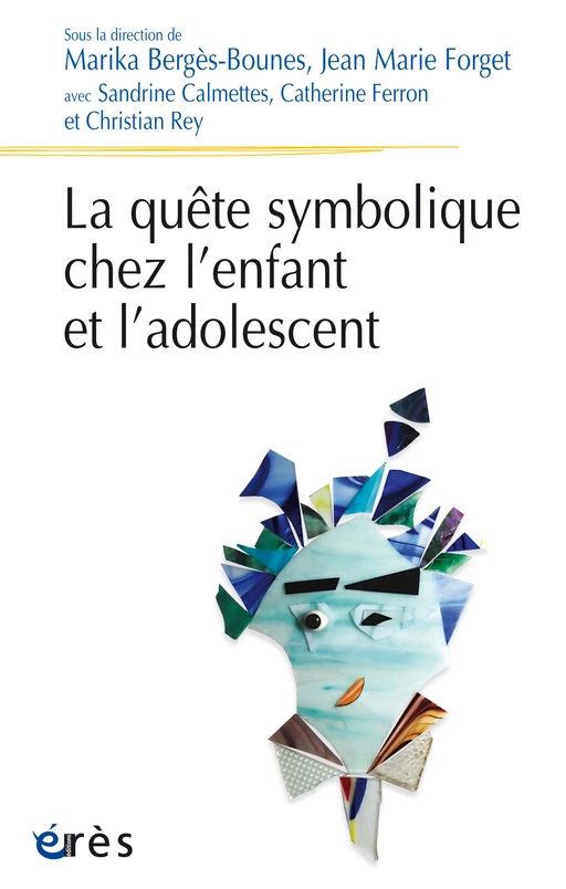 La quête symbolique chez l'enfant et l'adolescent - Jean Marie FORGET, Marika BERGES-BOUNES, Catherine FERRON - Eres