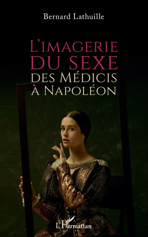 L'imagerie du sexe, des Médicis à Napoléon - Bernard LATHUILLE - Editions L'Harmattan