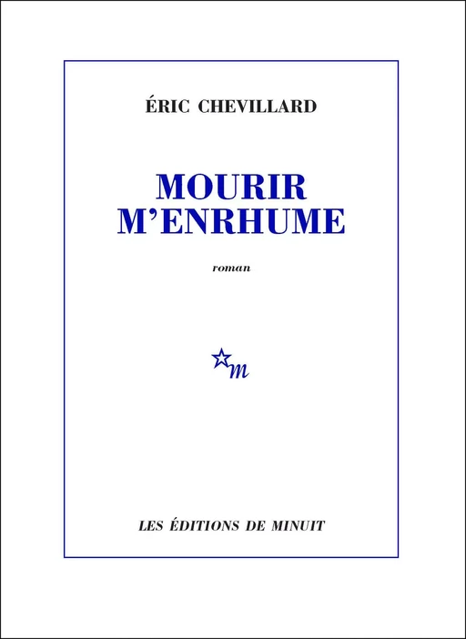 Mourir m'enrhume - Éric Chevillard - Minuit