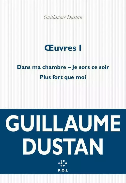 OEuvres I - Guillaume Dustan - POL Editeur