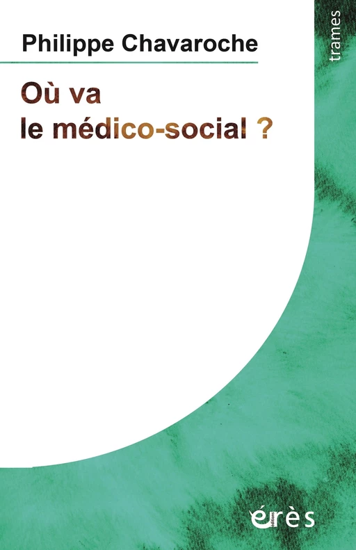 Où va le médico-social ? - Philippe Chavaroche - Eres