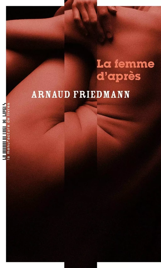 La femme d'après - Arnaud Friedmann - La Manufacture de livres