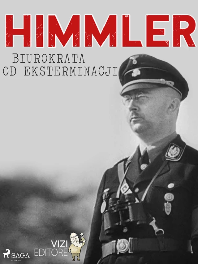 Himmler – biurokrata od eksterminacji - Lucas Hugo Pavetto - Saga Egmont International