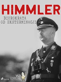 Himmler – biurokrata od eksterminacji