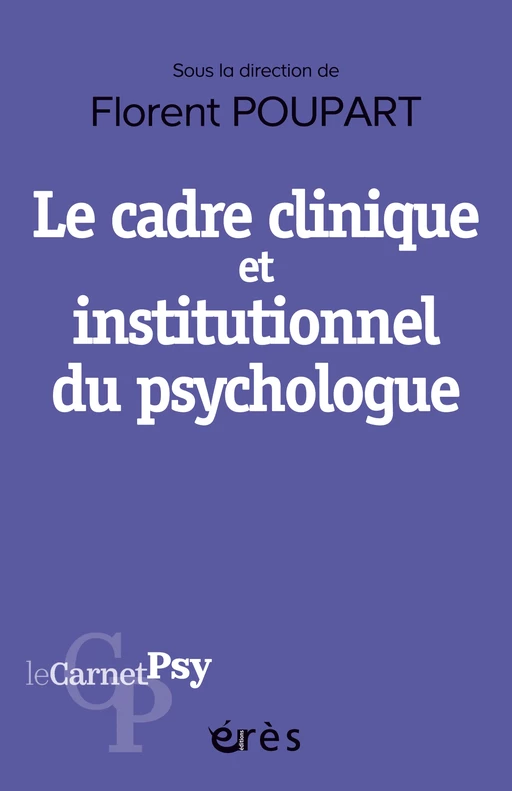 Le cadre clinique et institutionnel du psychologue - Florent Poupart - Eres