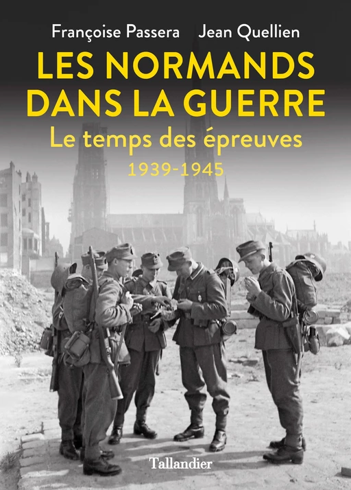 Les Normands dans la guerre - François Passera, Jean Quellien - Tallandier