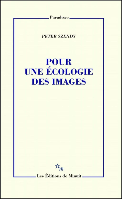 Pour une écologie des images - Peter Szendy - Minuit