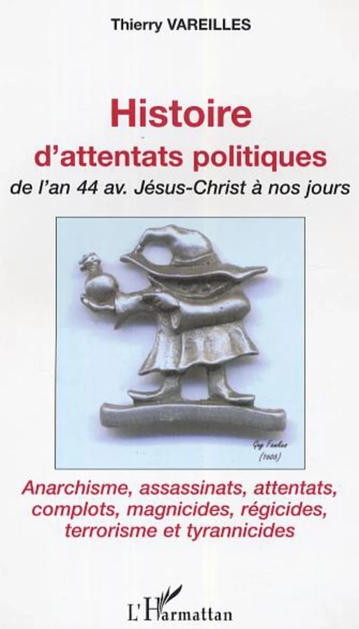 Histoire d'attentats politiques - Thierry Vareilles - Editions L'Harmattan