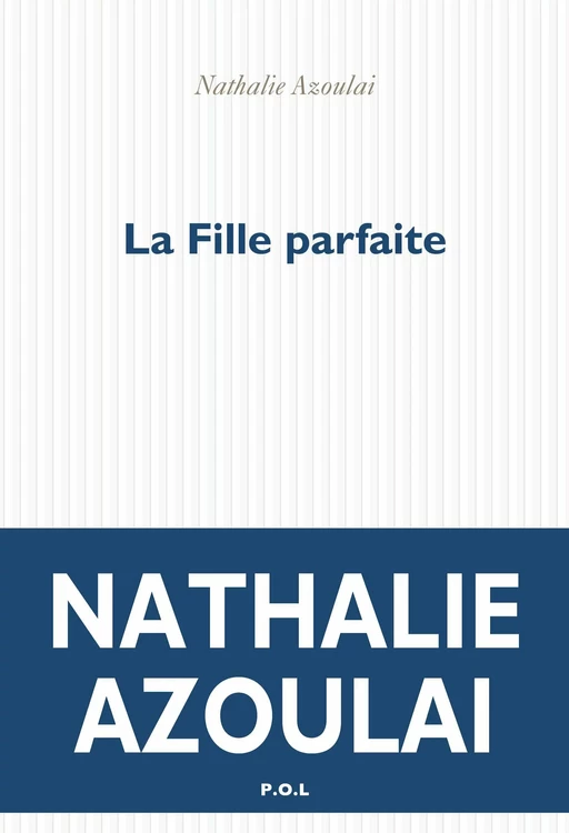 La Fille parfaite - Nathalie Azoulai - POL Editeur