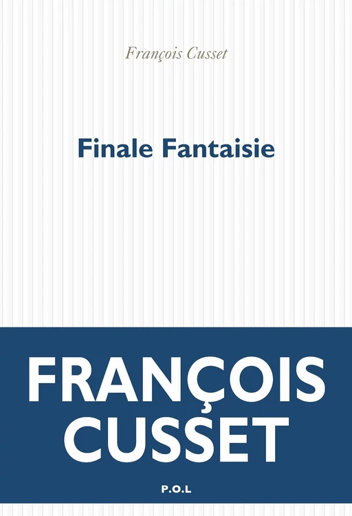 Finale Fantaisie - François Cusset - POL Editeur