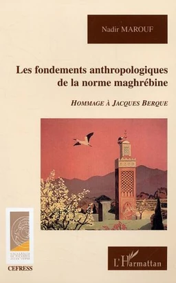 Les fondements anthropologiques de la norme maghrébine