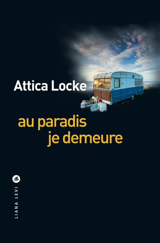 Au paradis je demeure - Attica Locke - LIANA LEVI