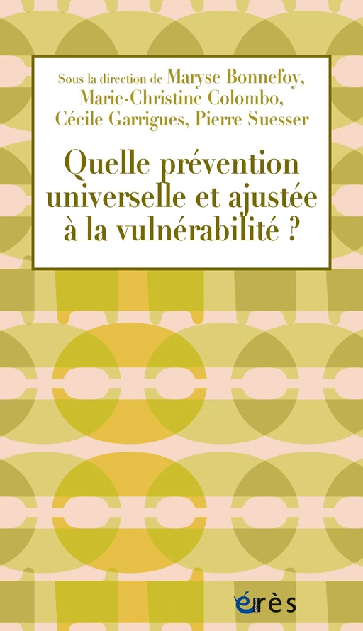 Quelle prévention universelle et ajustée à la vulnérabilité ? - Pierre SUESSER, Marie-Christine COLOMBO, Maryse BONNEFOY - Eres