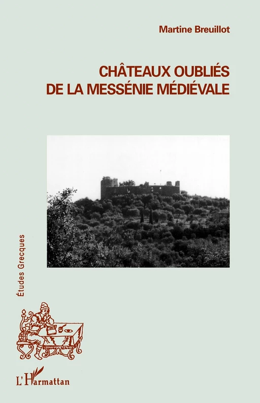 Châteaux oubliés de la Messénie médiévale -  Breuillot martine - Editions L'Harmattan