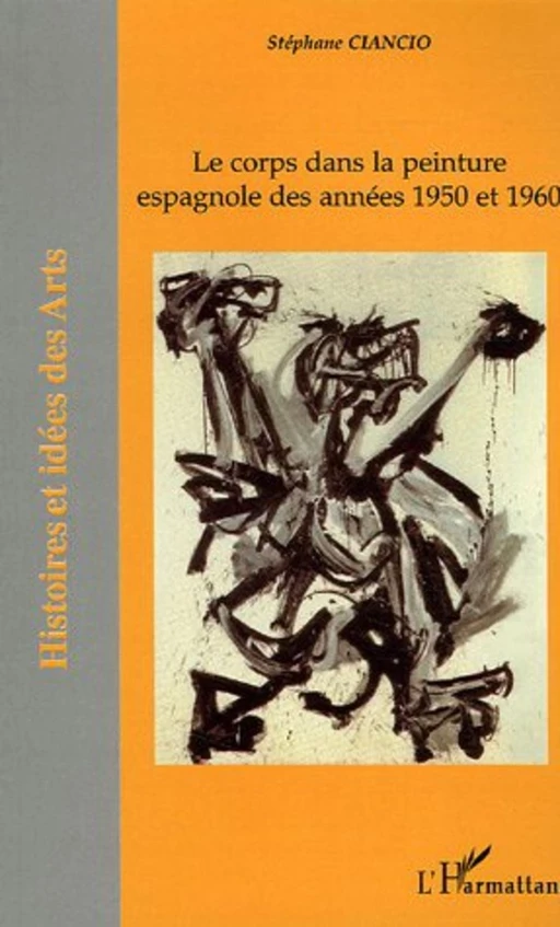 Le corps dans la peinture espagnole des années 1950-1960 - Stéphane Ciancio - Editions L'Harmattan