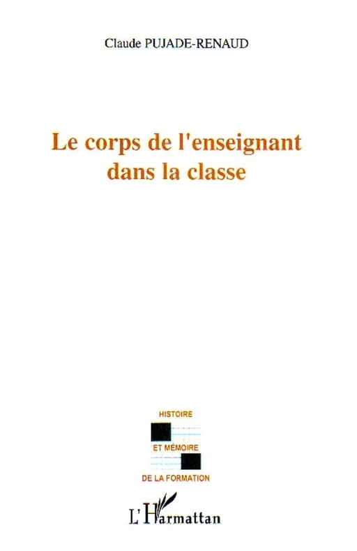 Le corps de l'enseignant dans la classe - Claude Pujade-Renaud - Editions L'Harmattan