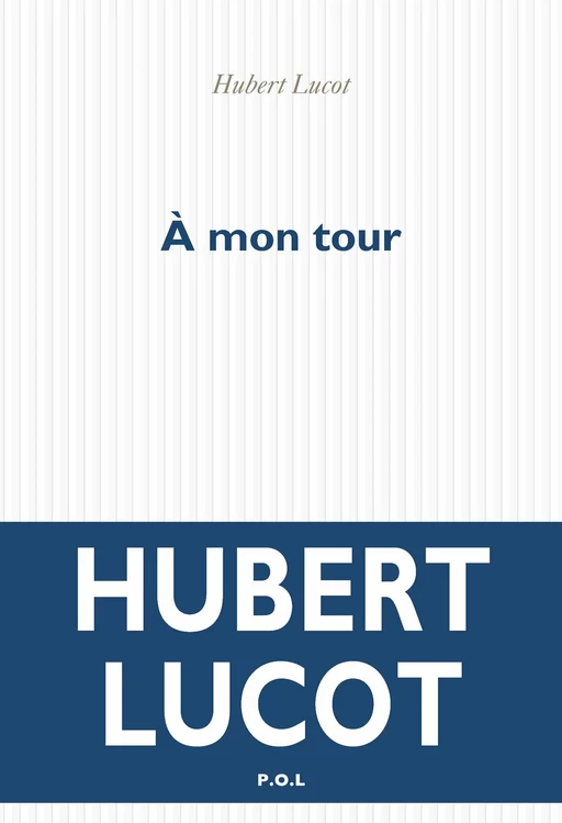 À mon tour - Hubert Lucot - POL Editeur