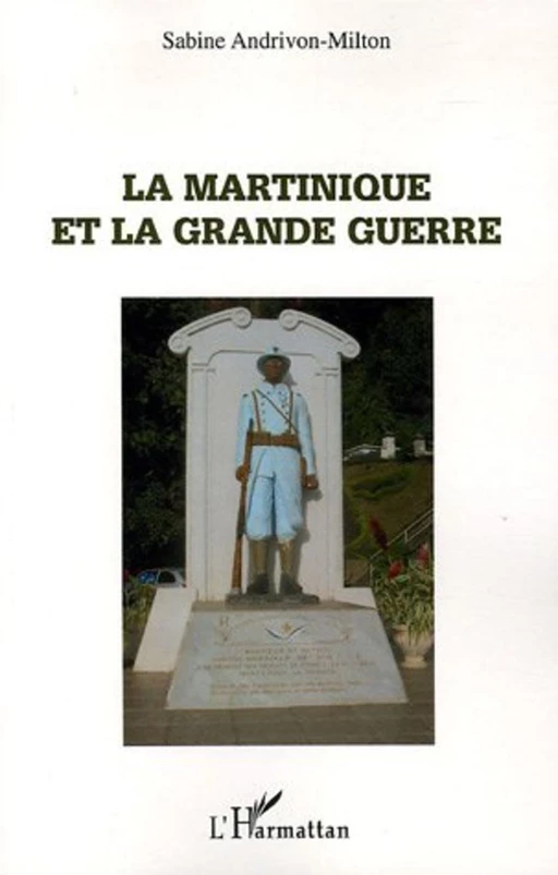 La Martinique et la Grande Guerre - Sabine Andrivon-Milton - Editions L'Harmattan