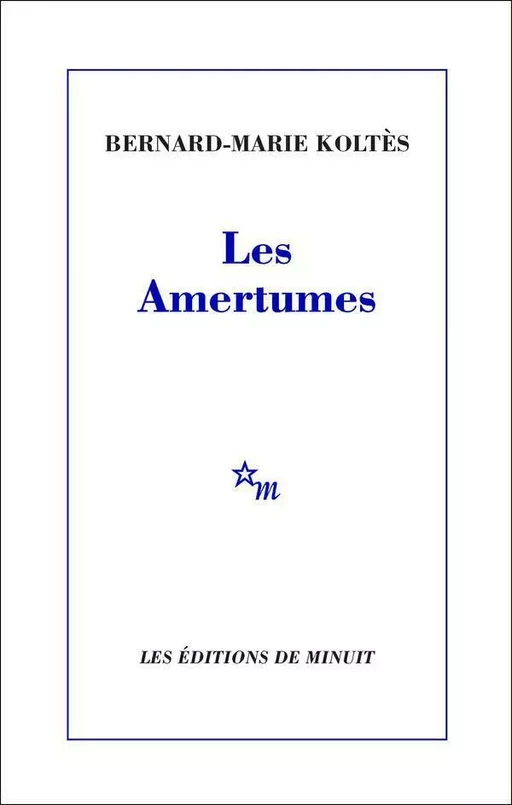 Les Amertumes - Bernard-Marie Koltès - Minuit