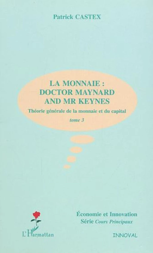 LA MONNAIE : DOCTOR MAYNARD AND MR KEYNES - Patrick Castex - Editions L'Harmattan