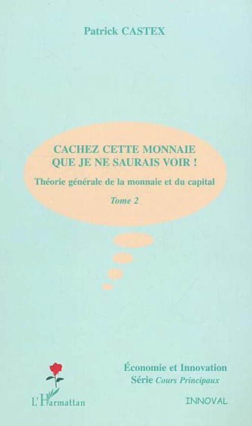 CACHEZ CETTE MONNAIE QUE JE NE SAURAIS VOIR ! - Patrick Castex - Editions L'Harmattan