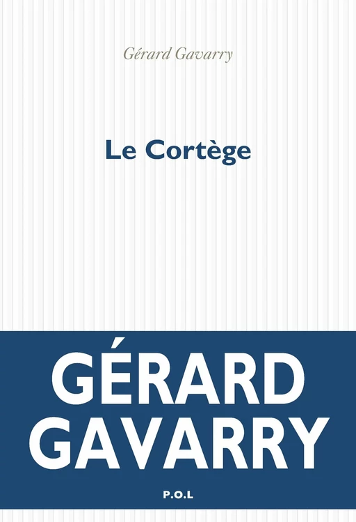 Le Cortège - Gérard Gavarry - POL Editeur